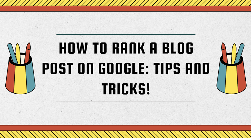 Easy methods to Rank a Weblog Submit on Google: Ideas and Tips!